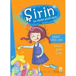 Dikkat Virüs Var - Şirin İlk Okuma Kitaplarım 6 - Birsen Ekim Özen - Timaş Çocuk