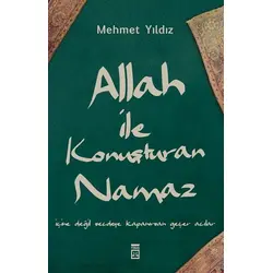 Allah ile Konuşturan Namaz - Mehmet Yıldız - Timaş Yayınları