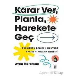 Karar Ver, Planla, Harekete Geç - Ayça Karaman - Timaş Yayınları