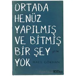 Ortada Henüz Yapılmış ve Bitmiş Bir Şey Yok - Halil Gökhan - Kafe Kültür Yayıncılık