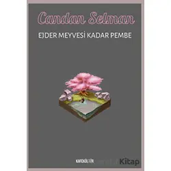 Ejder Meyvesi Kadar Pembe - Candan Selman - Kafe Kültür Yayıncılık