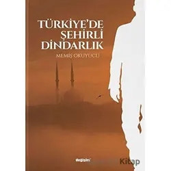 Türkiye’de Şehirli Dindarlık - Memiş Okuyucu - Değişim Yayınları