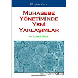 Muhasebe Yönetiminde Yeni Yaklaşımlar - Adnan Dede - Türkmen Kitabevi