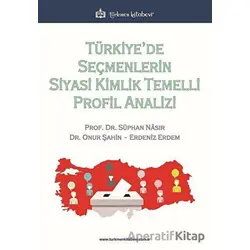 Türkiye’de Seçmenlerin Siyasi Kimlik Temelli Profil Analizi - Onur Şahin - Türkmen Kitabevi