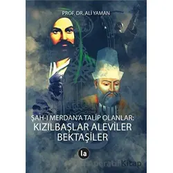 Şah-ı Merdan’a Talip Olanlar: Kızılbaşlar Aleviler Bektaşiler - Ali Yaman - La Kitap