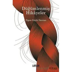 Düğümlenmiş Hikayeler - Figen Güçlü Davran - Librum Kitap