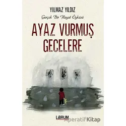 Ayaz Vurmuş Gecelere - Yılmaz Yıldız - Librum Kitap