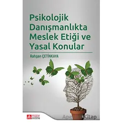 Psikolojik Danışmanlıkta Meslek Etiği ve Yasal Konular - Rahşan Çetinkaya - Pegem Akademi Yayıncılık