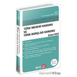 Türk Medeni Kanunu ve Türk Borçlar Kanunu Şubat 2022 - Celal Ülgen - Beta Yayınevi