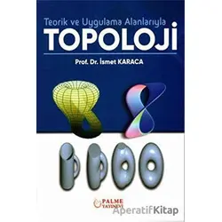 Teorik ve Uygulama Alanlarıyla Topoloji - İsmet Karaca - Palme Yayıncılık