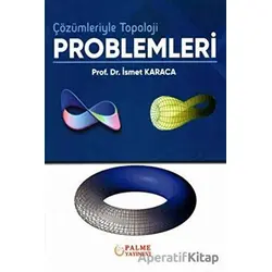 Çözümleriyle Topoloji Problemleri - İsmet Karaca - Palme Yayıncılık