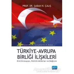 Türkiye Avrupa Birliği İlişkileri - Kimlik Arayışı Politik Aktörler ve Değişim