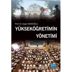 Yükseköğretimin Yönetimi - Ayşen Bakioğlu - Nobel Akademik Yayıncılık
