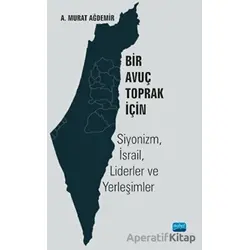 Bir Avuç Toprak İçin: Siyonizm, İsrail, Liderler ve Yerleşimler