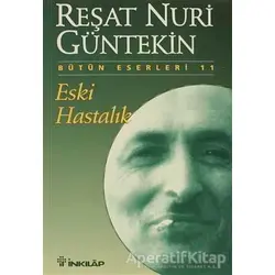 Eski Hastalık - Reşat Nuri Güntekin - İnkılap Kitabevi
