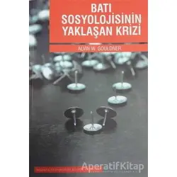 Batı Sosyolojisinin Yaklaşan Krizi - Alvin W. Gouldner - Sakarya Üniversitesi Kültür Yayınları