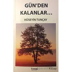 Gün’den Kalanlar - Hüseyin Tunçay - Tunçay Yayıncılık