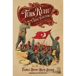Türk Ruhu Nasıl Yapılıyor? - Filibeli Ahmet Hilmi Efendi - Mavi Gök Yayınları