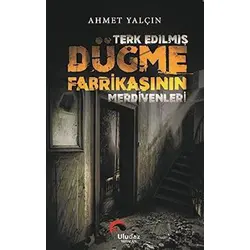 Terk Edilmiş Düğme Fabrikasının Merdivenleri - Ahmet Yalçın - Uludaz Yayınları
