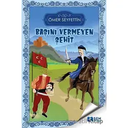 Başını Vermeyen Şehit - Ömer Seyfettin - Sen Yayınları