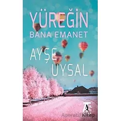 Yüreğin Bana Emanet - Ayşe Uysal - Kitap At Yayınları