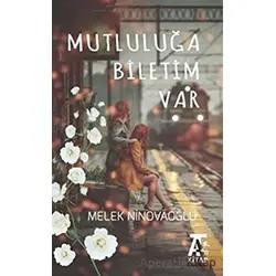 Mutluluğa Biletim Var - Melek Ninovaoğlu - Kitap At Yayınları
