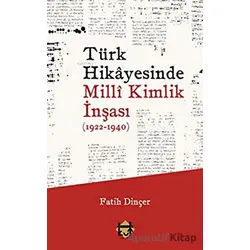 Türk Hikayesinde Milli Kimlik İnşası (1922-1940) - Fatih Dinçer - Kut Yayınları