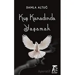 Kuş Kanadında Yaşamak - Damla Altuğ - Kitap At Yayınları