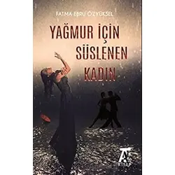Yağmur İçin Süslenen Kadın - Fatma Ebru Özyüksel - Kitap At Yayınları