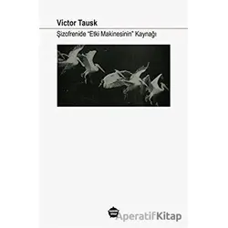 Şizofrenide Etki Makinesinin Kaynağı - Victor Tausk - Ganzer Kitap