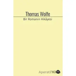Bir Romanın Hikayesi - Thomas Wolfe - Ganzer Kitap