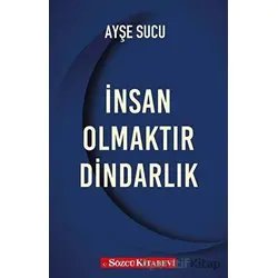 İnsan Olmaktır Dindarlık - Ayşe Sucu - Sözcü Kitabevi