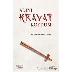 Adını Kravat Koydum - Milena Michiko Flasar - İlksatır Yayınevi