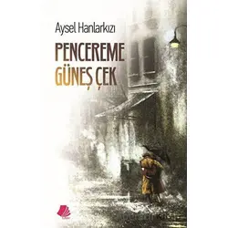 Pencereme Güneş Çek - Aysel Hanlarkızı - Turay Kitap Yayıncılık