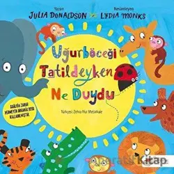 Uğurböceği Tatildeyken Ne Duydu - Julia Donaldson - The Kitap Çocuk