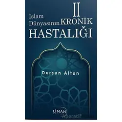 İslam Dünyasının Kronik 2 Hastalığı - Dursun Altun - Liman Yayınevi