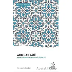 Abdullah Yafii - Hayatı Eserleri ve Düşüncesi - Mesut Akdoğan - Nizamiye Akademi Yayınları