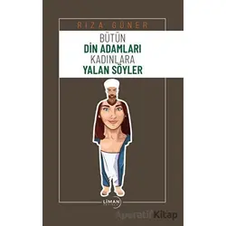 Bütün Din Adamları Kadınlara Yalan Söyler - Rıza Güner - Liman Yayınevi