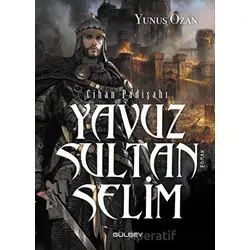 Cihan Padişahı Yavuz Sultan Selim - Yunus Ozan - Gülbey Yayınları