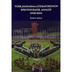 Türk Jandarma Literatürünün Bibliyografik Analizi (1928-2021) - İsmet Tığlı - Orion Kitabevi