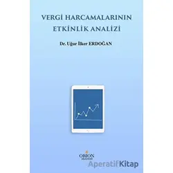 Vergi Harcamalarının Etkinlik Analizi - Uğur İlker Erdoğan - Orion Kitabevi