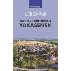 Tarihi ve Kültürüyle Yakasenek - Abdil Korkman - Liman Yayınevi