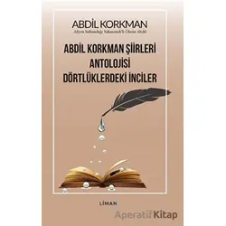Abdil Korkman Şiirleri Antolojisi Dörtlüklerdeki İnciler - Abdil Korkman - Liman Yayınevi