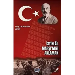 İstiklal Marşımızı Anlamak - Nurullah Çetin - İmbik Yayınları