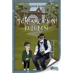 Tom Amcanın Kulübesi - Harriet Beecher Stowe - Sen Yayınları
