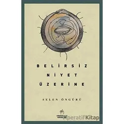 Belirsiz Niyet Üzerine - Selen Öngürü - Kronoloji Yayınları