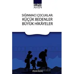 Sığınmacı Çocuklar: Küçük Bedenler Büyük Hikayeler - Pelin Kılınç - Ihlamur