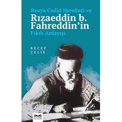 Rusya Cedid Hareketi ve Rızaeddin b. Fahreddin’in Fıkıh Anlayışı - Recep Çelik - Kitabe Yayınları