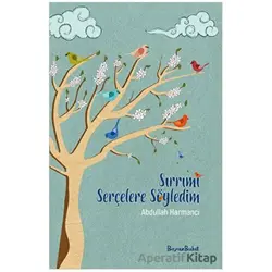 Sırrımı Serçelere Söyledim - Abdullah Harmancı - Beyaz Bulut Kitap