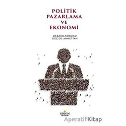 Politik Pazarlama ve Ekonomi - Barış Armutcu - Orion Kitabevi